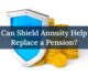 Shield Annuity replacing pension