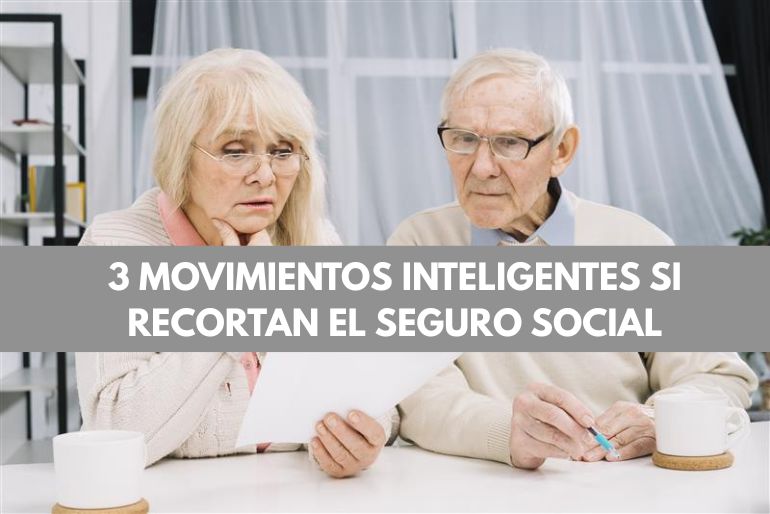3-movimientos-inteligentes-si-recortan-el-Seguro-Social