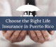 Choose the Right Life insurance in Puerto Rico