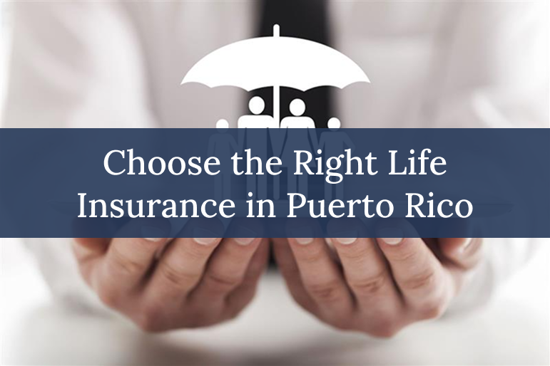 How to Choose the Right Life Insurance in Puerto Rico