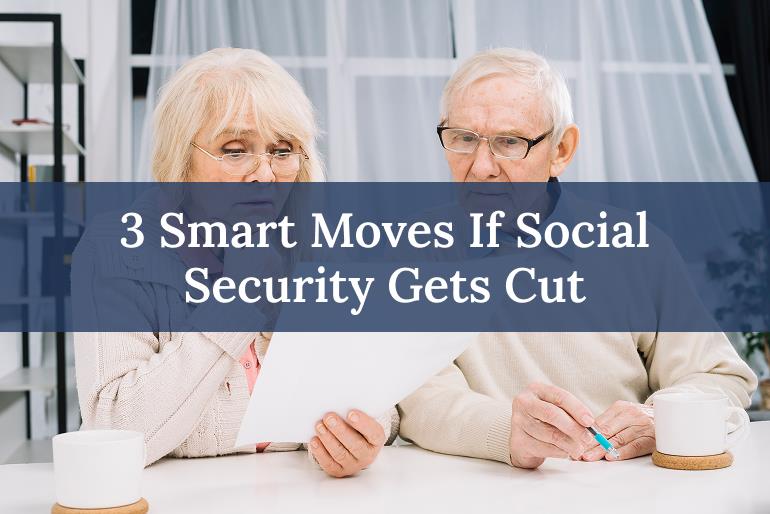 3 Smart Moves If Social Security Gets Cut
