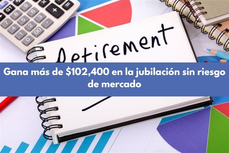 Gana-mas-de-102400-en-la-jubilacion-sin-riesgo-de-mercado.