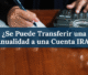 ¿Se Puede Transferir una Anualidad a una Cuenta IRA?