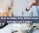 How to Make Your Retirement Savings Last Longer