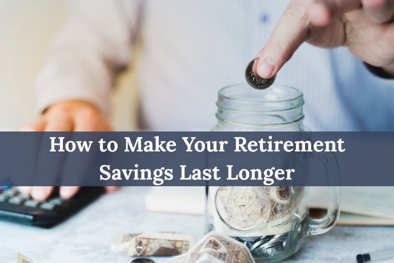 How to Make Your Retirement Savings Last Longer