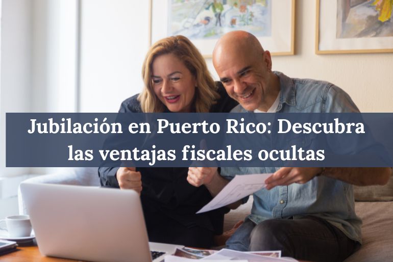 Jubilación en Puerto Rico Descubra las ventajas fiscales ocultas