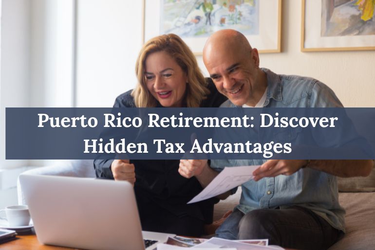 Puerto Rico Retirement: Discover Hidden Tax Advantages