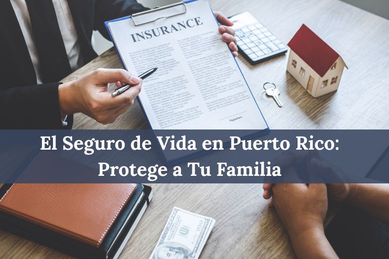 El Seguro de Vida en Puerto Rico Protege a Tu Familia