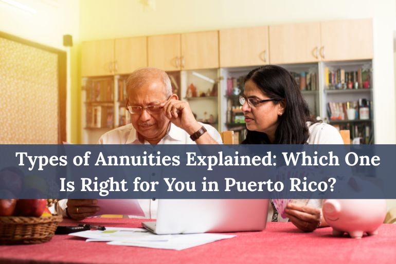 Types of Annuities Explained Which One Is Right for You in Puerto Rico