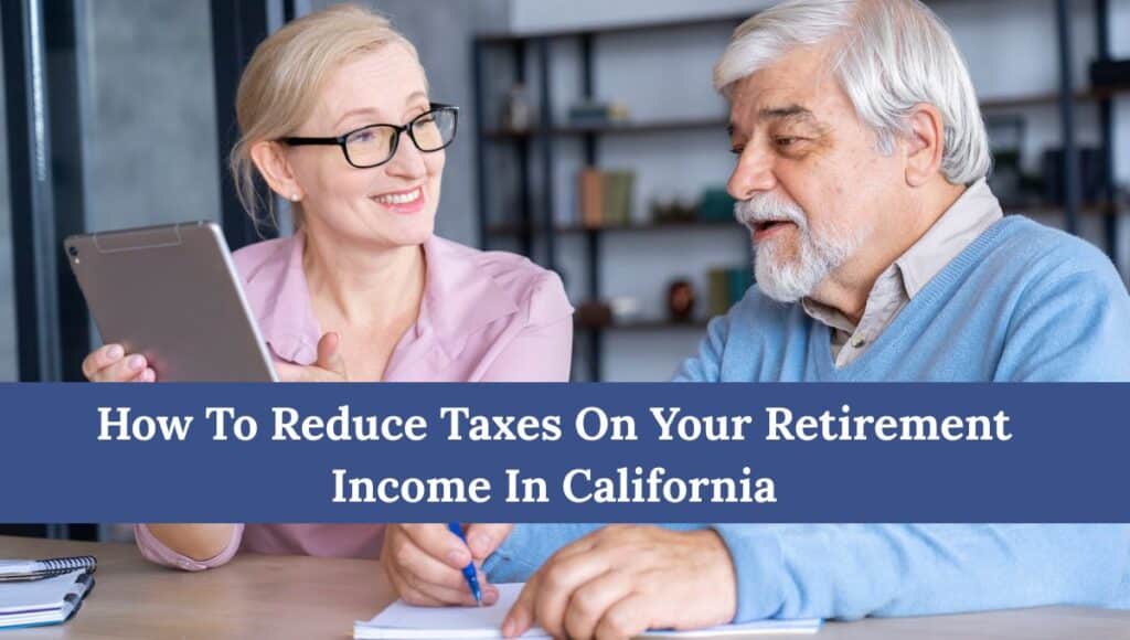 How To Reduce Taxes On Your Retirement Income In California